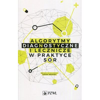 Algorytmy diagnostyczne i lecznicze w praktyce SOR Algorytmy diagnostyczne i lecznicze w praktyce SOR