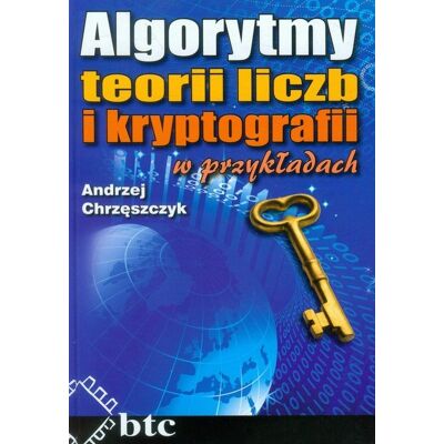 Algorytmy teorii liczb i kryptografii w przykładach Algorytmy teorii liczb i kryptografii w przykładach