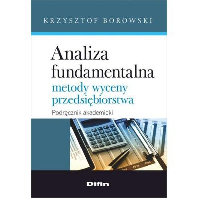 Analiza fundamentalna. Metody wyceny przedsiębiorstwa Analiza fundamentalna. Metody wyceny przedsiębiorstwa