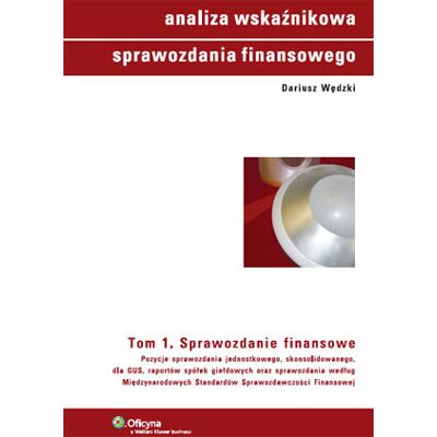 Analiza wskaźnikowa sprawozdania finansowego. Tom 1 Analiza wskaźnikowa sprawozdania finansowego. Tom 1