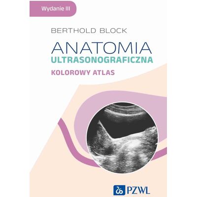 Anatomia ultrasonograficzna. Kolorowy atlas Anatomia ultrasonograficzna. Kolorowy atlas