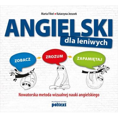 Angielski dla leniwych. Zobacz, zrozum, zapamiętaj. Nowatorska metoda wizualnej nauki angielskiego Angielski dla leniwych. Zobacz, zrozum, zapamiętaj. Nowatorska metoda wizualnej nauki angielskiego