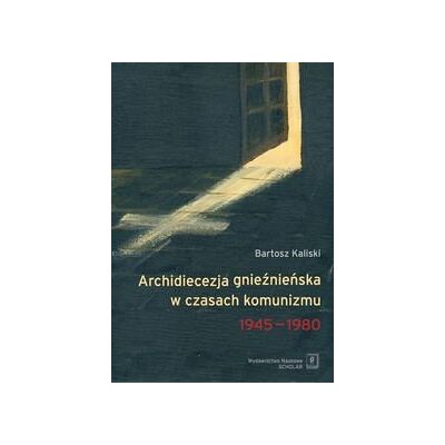 Archidiecezja gnieźnieńska w czasach komunizmu 1945-1980 Archidiecezja gnieźnieńska w czasach komunizmu 1945-1980