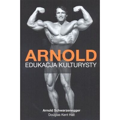 Arnold. Edukacja kulturysty Arnold. Edukacja kulturysty