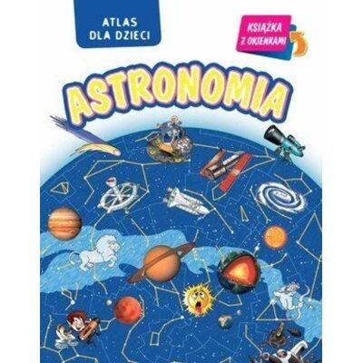 Astronomia Atlas dla dzieci Astronomia Atlas dla dzieci
