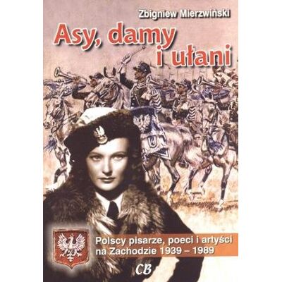 Asy, damy i ułani. Polscy pisarze, poeci i artyści Asy, damy i ułani. Polscy pisarze, poeci i artyści