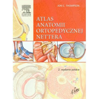 Atlas anatomii ortopedycznej Nettera Atlas anatomii ortopedycznej Nettera