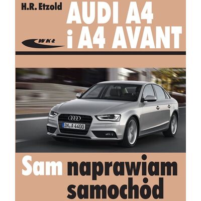 Audi A4 i A4 Avant. Sam naprawiam samochód Audi A4 i A4 Avant. Sam naprawiam samochód