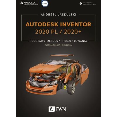 Autodesk Inventor 2020 PL / 2020+. Podstawy metodyki projektowania. Wersja polska i angielska Autodesk Inventor 2020 PL / 2020+. Podstawy metodyki projektowania. Wersja polska i angielska