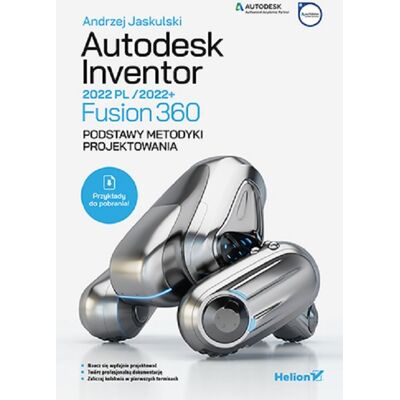 Autodesk Inventor 2022 PL / 2022+ / Fusion 360. Podstawy metodyki projektowania Autodesk Inventor 2022 PL / 2022+ / Fusion 360. Podstawy metodyki projektowania