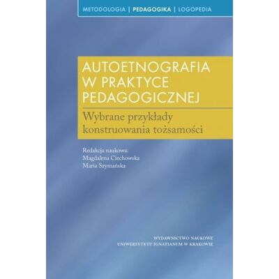 Autoetnografia w praktyce pedagogicznej Autoetnografia w praktyce pedagogicznej