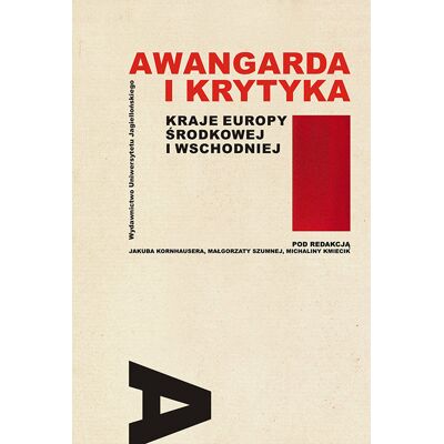 Awangarda i krytyka. Kraje Europy Środkowej i Wschodniej Awangarda i krytyka. Kraje Europy Środkowej i Wschodniej