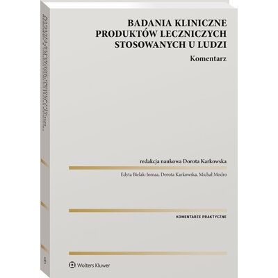 Badania kliniczne produktów leczniczych stosowanych u ludzi. Komentarz Badania kliniczne produktów leczniczych stosowanych u ludzi. Komentarz