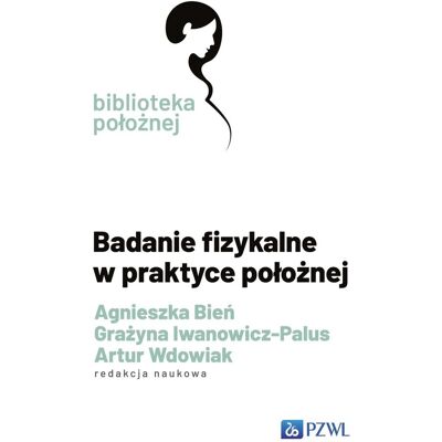 Badanie fizykalne w praktyce położnej Badanie fizykalne w praktyce położnej