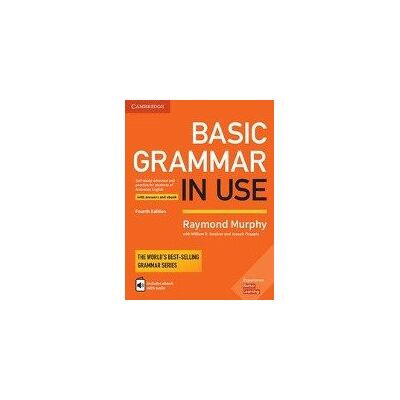 Basic Grammar in Use - Fourth Edition. Student's Book with answers and interactive ebook Basic Grammar in Use - Fourth Edition. Student's Book with answers and interactive ebook
