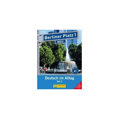 Berliner Platz 1 NEU in Teilbänden - Lehr- und Arbeitsbuch 1, Teil 2 mit Audio-CD und 'Im Alltag EXTRA' Berliner Platz 1 NEU in Teilbänden - Lehr- und Arbeitsbuch 1, Teil 2 mit Audio-CD und 'Im Alltag EXTRA'