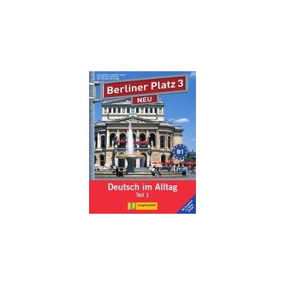 Berliner Platz 3 NEU in Teilbänden - Lehr- und Arbeitsbuch 3, Teil 1 mit Audio-CD und 'Im Alltag EXTRA' Berliner Platz 3 NEU in Teilbänden - Lehr- und Arbeitsbuch 3, Teil 1 mit Audio-CD und 'Im Alltag EXTRA'