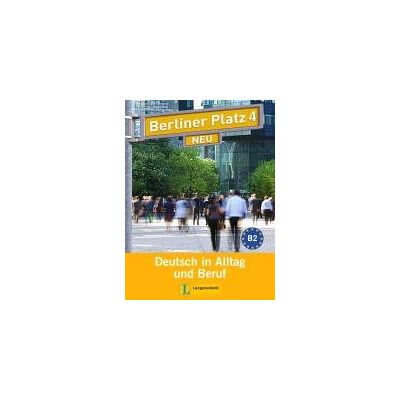 Berliner Platz 4 NEU - Lehr- und Arbeitsbuch 4 mit 2 Audio-CDs Berliner Platz 4 NEU - Lehr- und Arbeitsbuch 4 mit 2 Audio-CDs