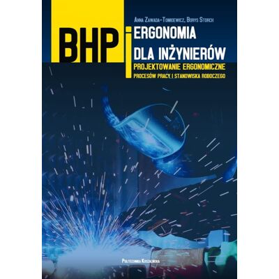 BHP i ergonomia dla inżynierów. Projektowanie ergonomiczne procesów pracy i stanowiska roboczego BHP i ergonomia dla inżynierów. Projektowanie ergonomiczne procesów pracy i stanowiska roboczego