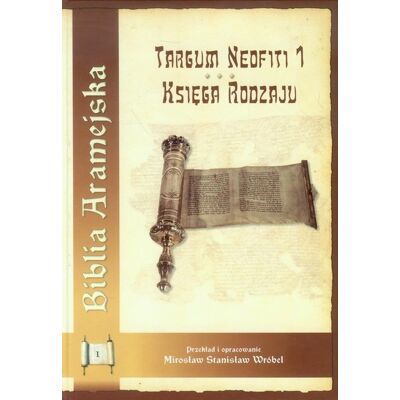 Biblia Aramejska. Targum Neofiti 1. Księga Rodzaju Biblia Aramejska. Targum Neofiti 1. Księga Rodzaju
