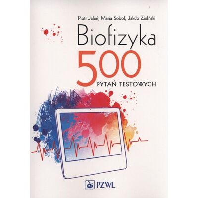Biofizyka. 500 pytań testowych Biofizyka. 500 pytań testowych