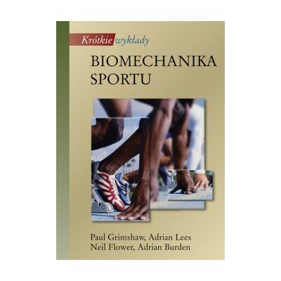 Biomechanika sportu. Krótkie wykłady Biomechanika sportu. Krótkie wykłady