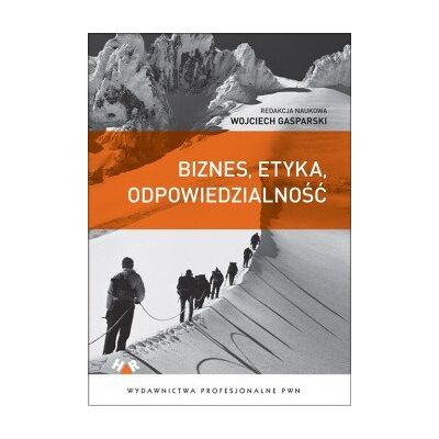 Biznes, etyka, odpowiedzialność Biznes, etyka, odpowiedzialność