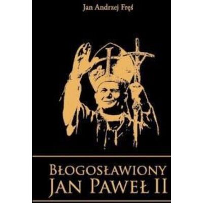 Błogosławiony JAN PAWEŁ II Błogosławiony JAN PAWEŁ II