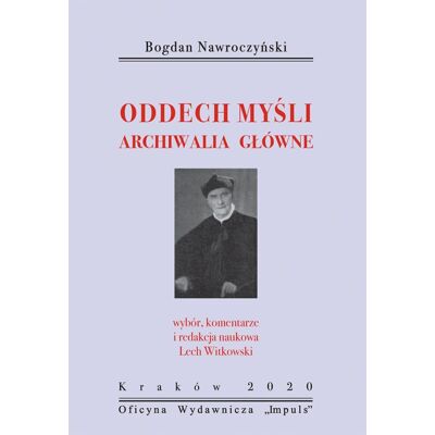 Bogdan Nawroczyński. Oddech myśli. Archiwalia główne Bogdan Nawroczyński. Oddech myśli. Archiwalia główne