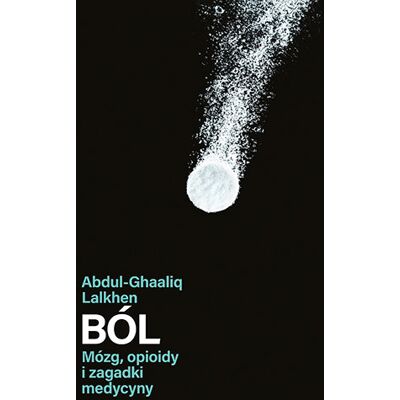 Ból. Mózg, opioidy i zagadki medycyny Ból. Mózg, opioidy i zagadki medycyny