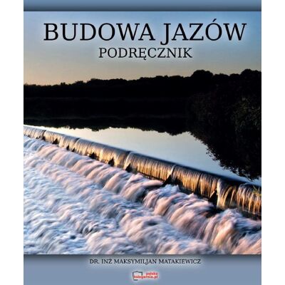 Budowa Jazów. Podręcznik. Reprint Budowa Jazów. Podręcznik. Reprint
