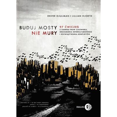 Buduj mosty nie mury. 97 ćwiczeń z zakresu praw człowieka, zrozumienia interkulturowego i rozwiązywania konfliktów Buduj mosty nie mury. 97 ćwiczeń z zakresu praw człowieka, zrozumienia interkulturowego i rozwiązywania konfliktów