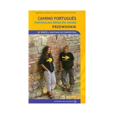 CAMINO Portugues. Portugalska droga św. Jakuba CAMINO Portugues. Portugalska droga św. Jakuba