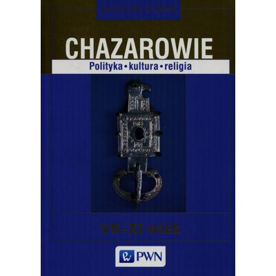 Chazarowie. Polityka, kultura, religia VII-XI wiek Chazarowie. Polityka, kultura, religia VII-XI wiek