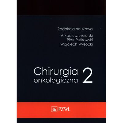 Chirurgia onkologiczna. Tom 2 Chirurgia onkologiczna. Tom 2