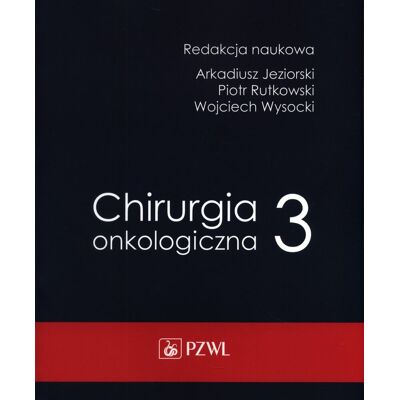 Chirurgia onkologiczna. Tom 3 Chirurgia onkologiczna. Tom 3