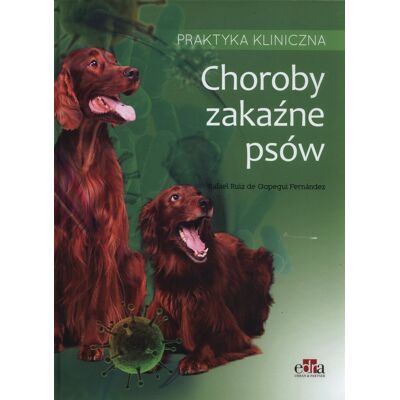 Choroby zakaźne psów. Praktyka kliniczna Choroby zakaźne psów. Praktyka kliniczna