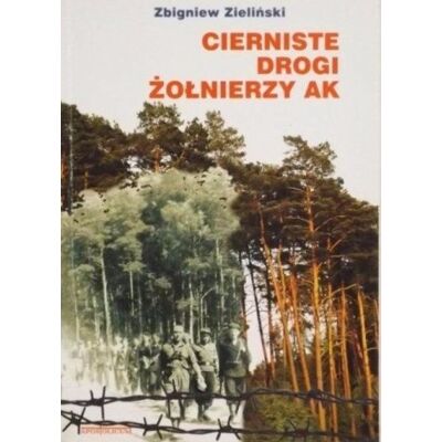 Cierniste drogi żołnierzy AK Cierniste drogi żołnierzy AK