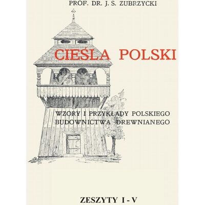 Cieśla Polski. Wzory i przykłady polskiego budownictwa drewnianego Cieśla Polski. Wzory i przykłady polskiego budownictwa drewnianego