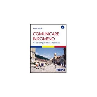 Comunicare in romeno. Corso di lingua romena per italiani. Con CD Audio Comunicare in romeno. Corso di lingua romena per italiani. Con CD Audio