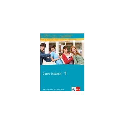 Cours intensif Band 1. Französisch als 3. Fremdsprache. Trainingsbuch 1 Cours intensif Band 1. Französisch als 3. Fremdsprache. Trainingsbuch 1