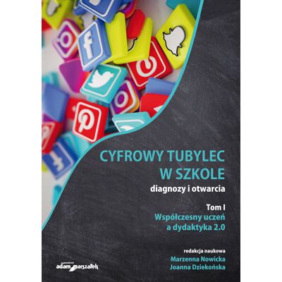 Cyfrowy tubylec w szkole. Diagnozy i otwarcia. Tom 1. Współczesny uczeń a dydaktyka 2.0 Cyfrowy tubylec w szkole. Diagnozy i otwarcia. Tom 1. Współczesny uczeń a dydaktyka 2.0