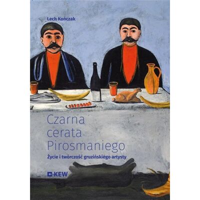 Czarna cerata Pirosmaniego. Życie i twórczość gruzińskiego artysty Czarna cerata Pirosmaniego. Życie i twórczość gruzińskiego artysty