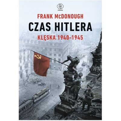 Czas Hitlera. Klęska 1940-1945. Tom 2 Czas Hitlera. Klęska 1940-1945. Tom 2