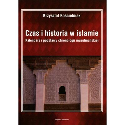 Czas I Historia W Islamie. Kalendarz I Podstawy Chronologii Muzułmańskiej Czas I Historia W Islamie. Kalendarz I Podstawy Chronologii Muzułmańskiej