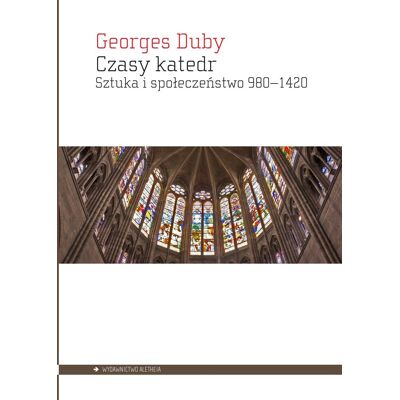 Czasy katedr. Sztuka i społeczeństwo 980-1420 Czasy katedr. Sztuka i społeczeństwo 980-1420