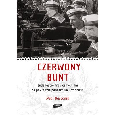 Czerwony Bunt. Jedenaście Tragicznych Dni Na Pokładzie Pancernika Potiomkin Czerwony Bunt. Jedenaście Tragicznych Dni Na Pokładzie Pancernika Potiomkin