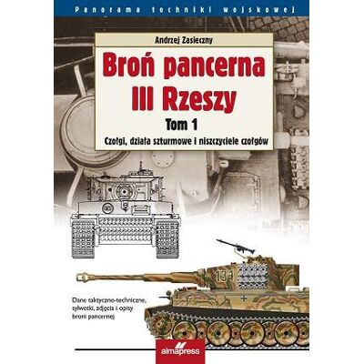 Czołgi, działa szturmowe i niszczyciele czołgów. Broń pancerna III Rzeszy. Tom 1 Czołgi, działa szturmowe i niszczyciele czołgów. Broń pancerna III Rzeszy. Tom 1