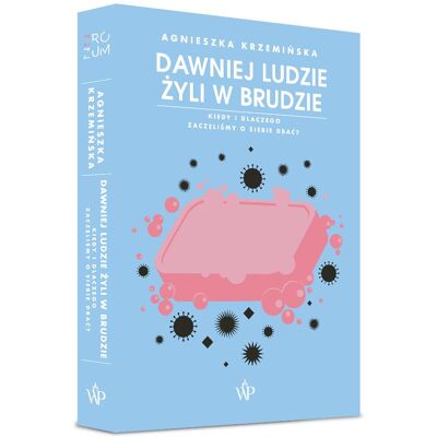 Dawniej ludzie żyli w brudzie. Kiedy i dlaczego zaczęliśmy o siebie dbać? Dawniej ludzie żyli w brudzie. Kiedy i dlaczego zaczęliśmy o siebie dbać?