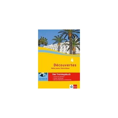 Découvertes Série jaune und bleue 4. Das Trainingsbuch mit Audio-CD Découvertes Série jaune und bleue 4. Das Trainingsbuch mit Audio-CD